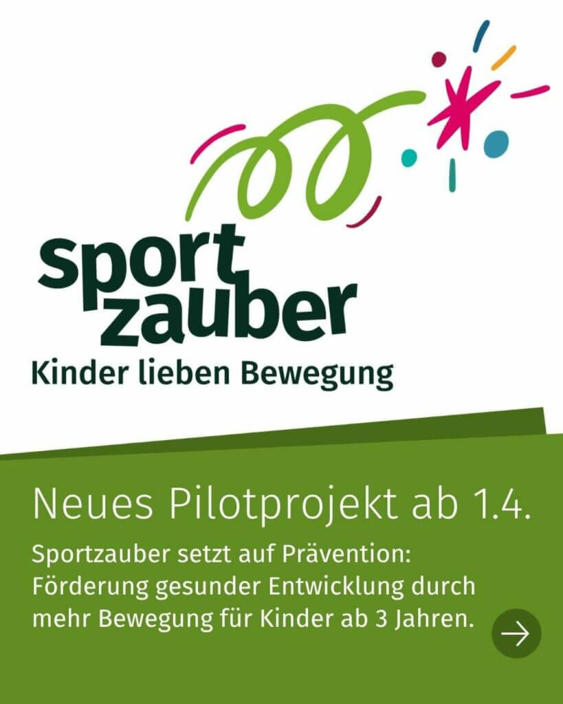 Sportzauber. Kinder lieben Bewegung. Neues Pilotprojekt ab 1.4. - Sportzauber setzt auf Prävention: Förderung gesunder Entwicklung durch Bewegung für Kinder ab 3 Jahren